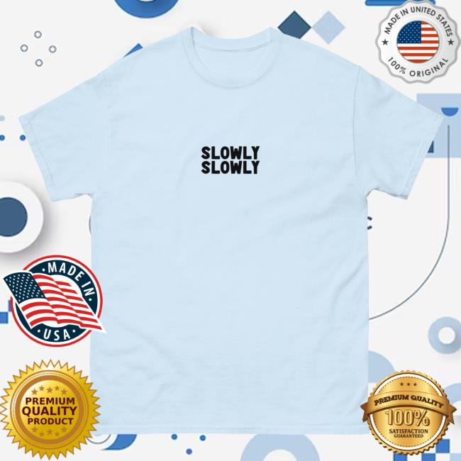 Slowly Slowly How It Feels Shirt
