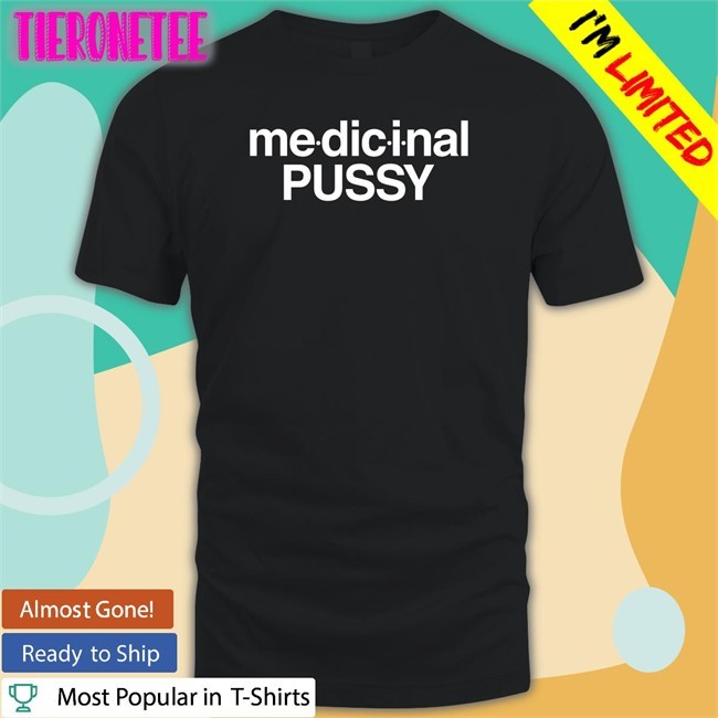 Medicinal Pussy T-Shirts
