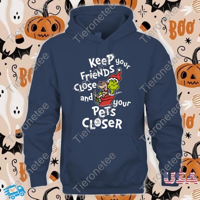 Official Keep Your Friends Close And Your Pets Closer Tee Shirt