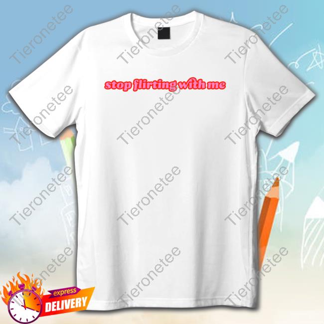 Dimzinc Merch Stop Flirting With Me Tee Shirt