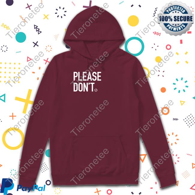 Please Don't T Shirt Please Don't Shirt