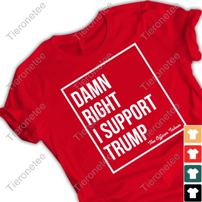 Damn Right I Support Trump Shirt Funny