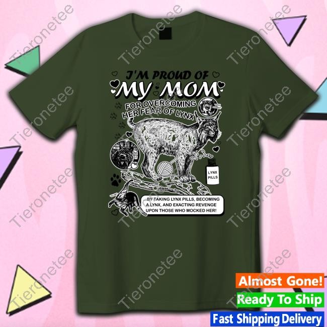 Goodshirts Merch Shirts That Go Hard Lynx Mom By @Arcanebullshit I'm Proud Of My Mom For Overcoming Her Fear Of Lynx Shirt
