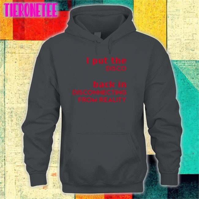 I Put The Disco Back In Disconnecting From Reality Shirt White