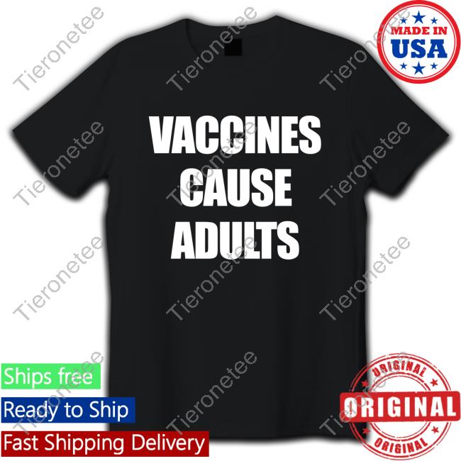 Justin Trudeau Vaccines Cause Adults Shirts