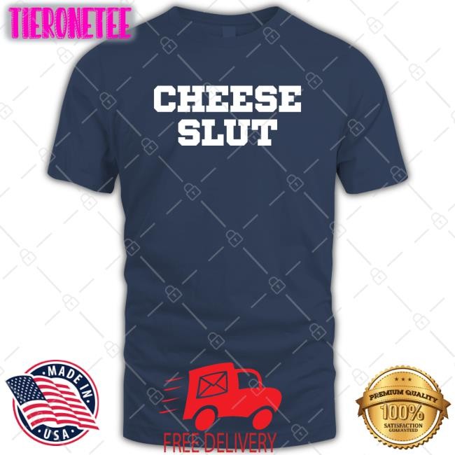 Shirts That Go Hard The Cheese Slut T Shirt Cheese Sex Death