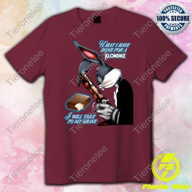 Official What I Have Done, I Will Take To My Grave Shirt