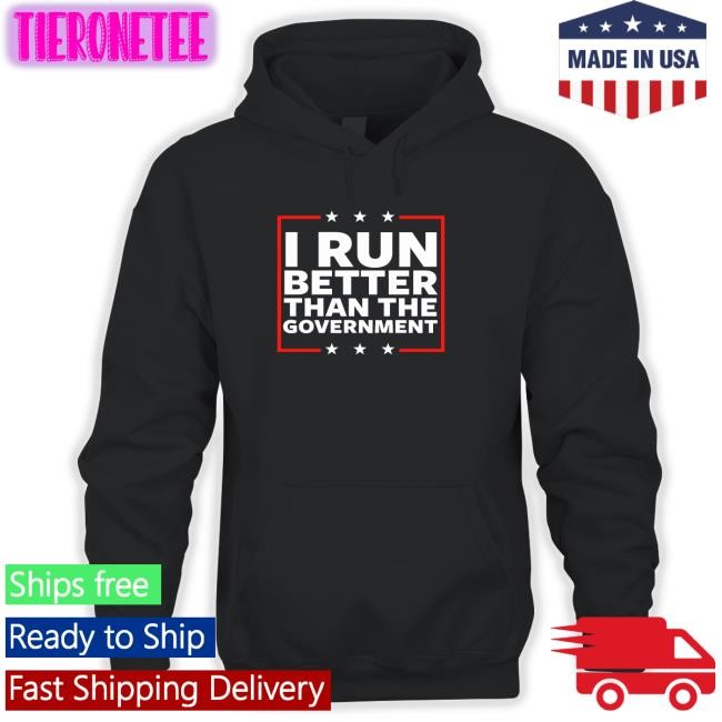 I Run Better Than The Government Sweatshirts Steven Crowder