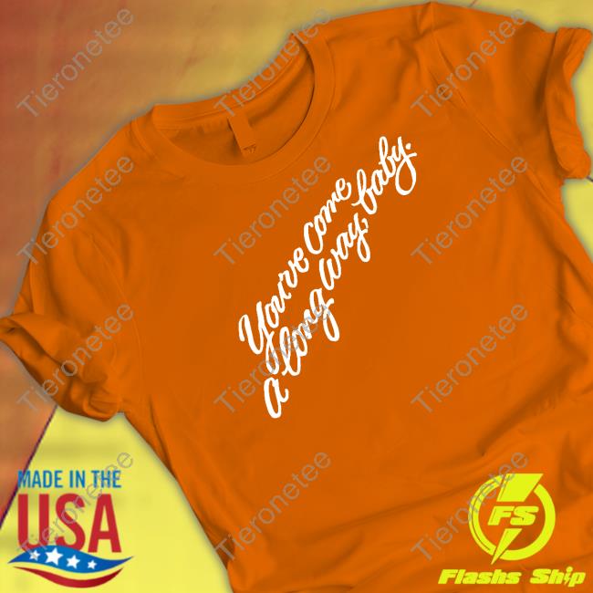 You've Come A Long Way Baby Shirt