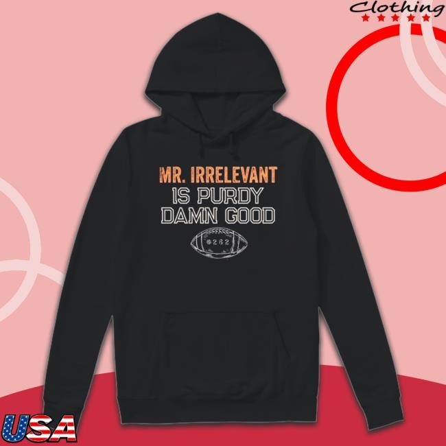 Mr Irrelevant is Purdy Damn Good 262 Tee Shirts
