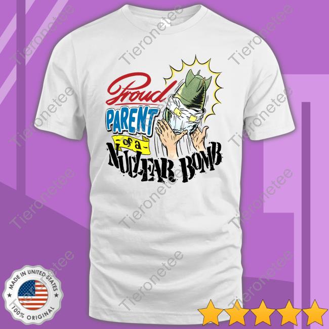 Proud Parent Of A Natural Bomb Shirts