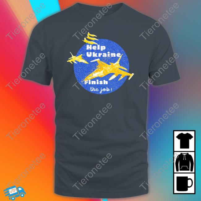 Help Ukraine Finish The Job T-Shirt