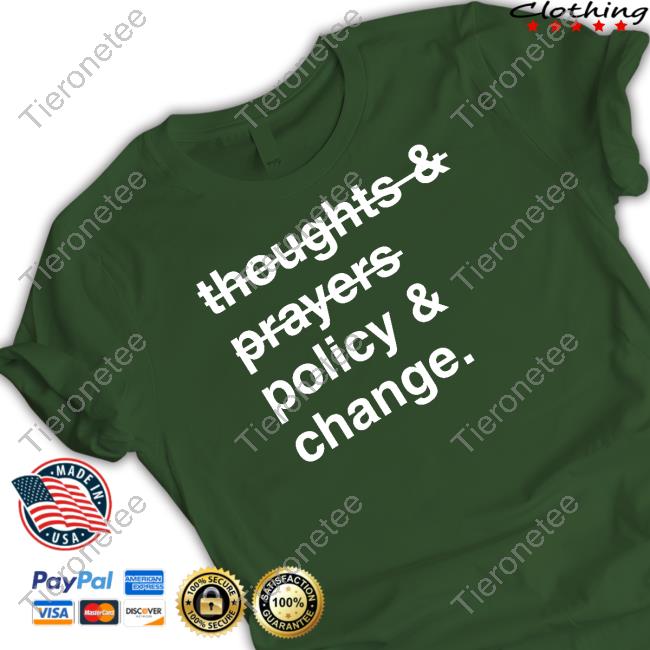 Thoughts And Prayers Policy And Change Shirt