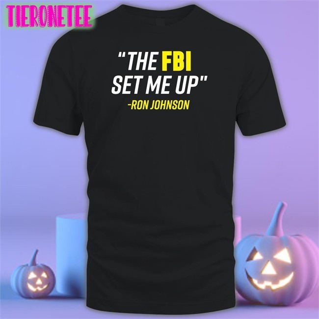 The FBI Set Me Up Shirts