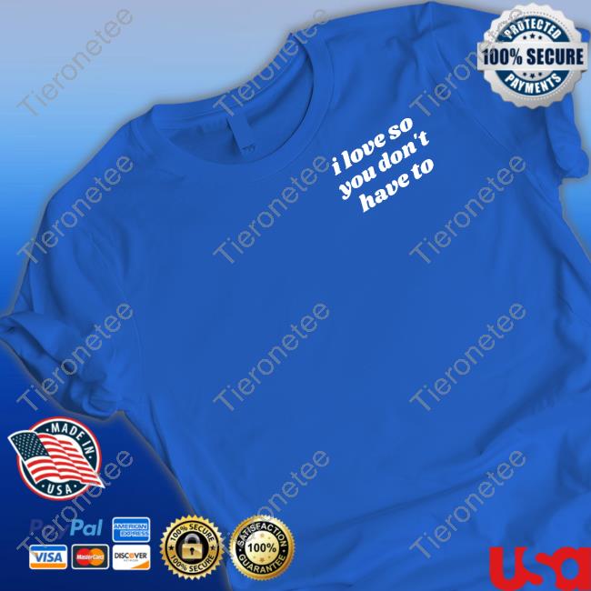 Swell Entertainment Shop I Love So You Don't Have To T Shirt