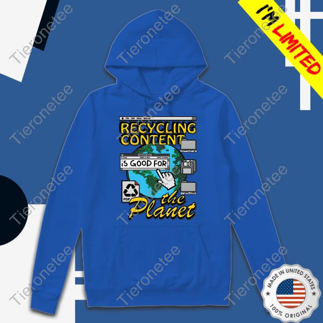Shirts That Go Hard Recycling Content Is Good For The Planet Shirt