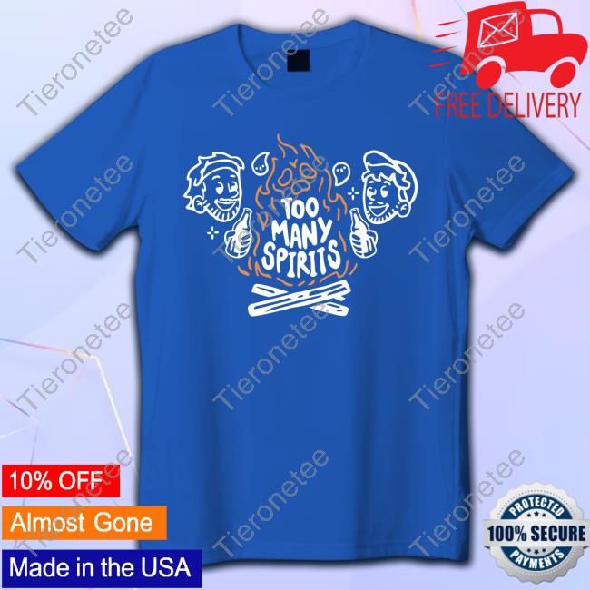 Too Many Spirits T-Shirt