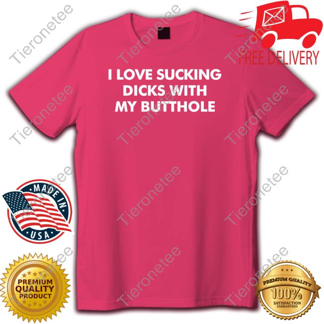 Shirts That Go Hard I Love Sucking Dicks With My Butthole Crewneck Sweatshirt