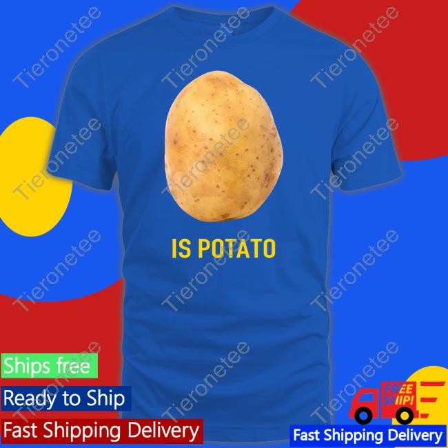 Is Potato T Shirts