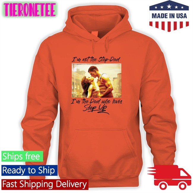 I'm Not The Step Dad I'm The Dad Who Loves Step Up Hoodie