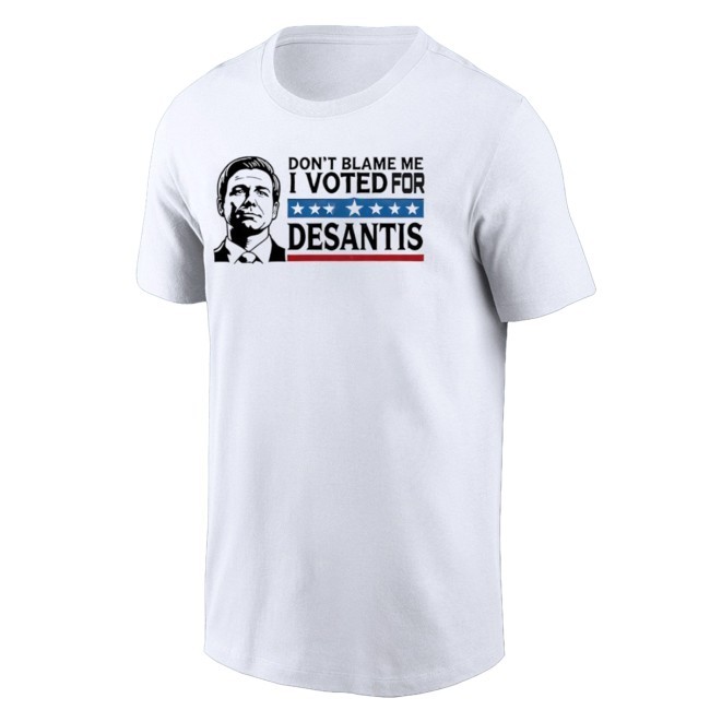 Ron Desantis Don’T Blame Me I Voted For Desantis Tee Shirt