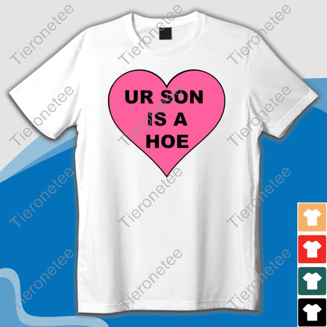 Ur Son Is A Hoe Tee