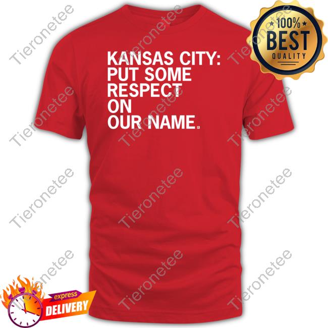 Kansas City Put Some Respect On Our Name T Shirts