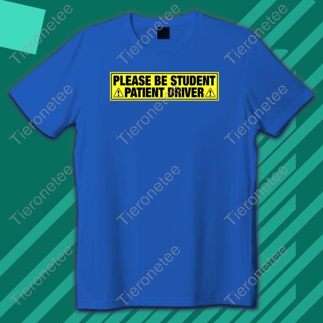 Shirts That Go Hard Please Be Student Patient Driver Hooded Sweatshirt