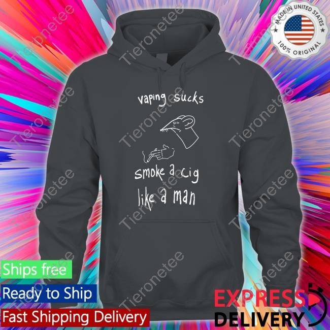 Vaping Sucks Smoke A Cig Like A Man Tee