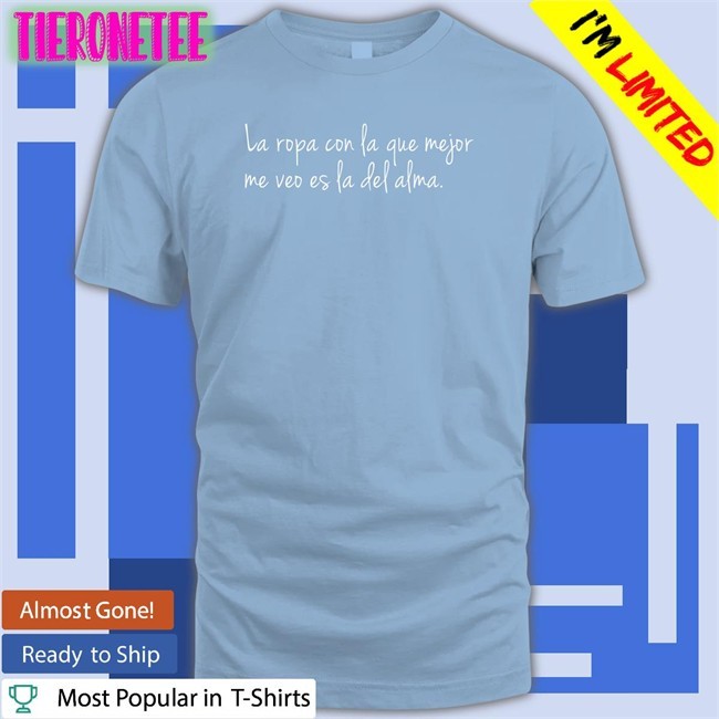 La Ropa Con La Que Mejor Me Veo Es La Del Alma Hoodie