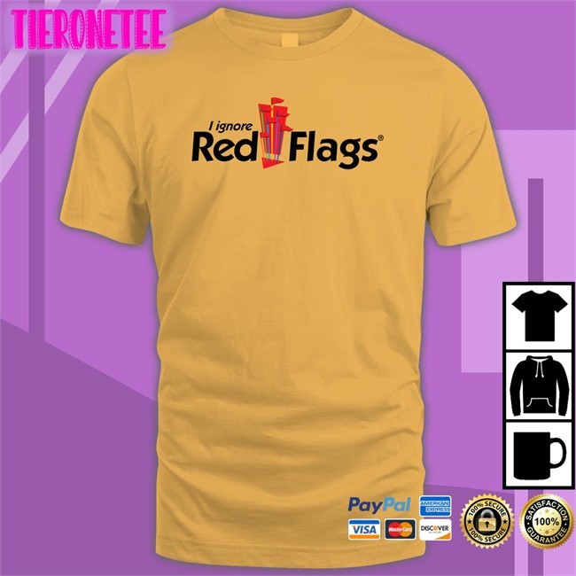 I Ignore Red Flags Shirt Shirts That Go Hard Sleep Boy's Underground Warehouse Merch
