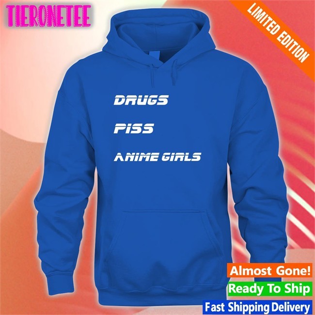 Shirts That Go Hard Drugs Piss Anime Girls Shirt Shirtsthtgohard