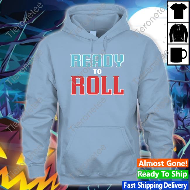 Ready To Roll Shirt Barstool Sports