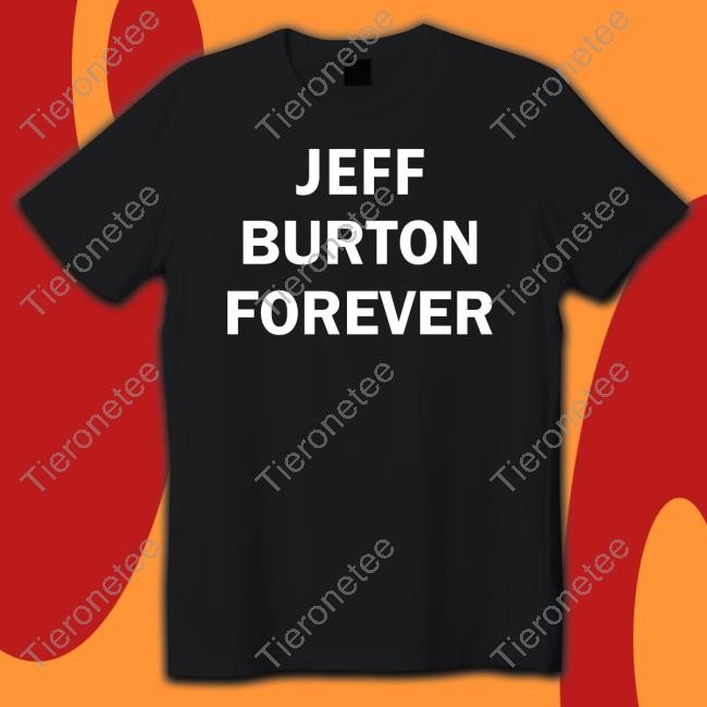 Jeff Burton Forever T Shirt Jeffburtonshirts