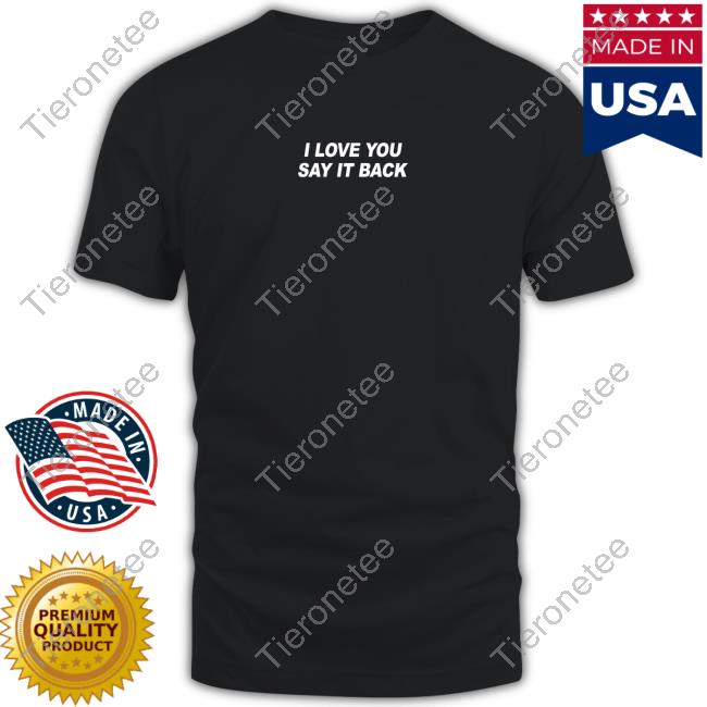 I Love You Say It Back Hoodie