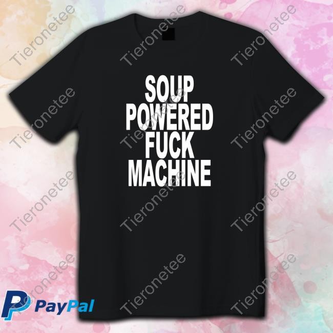 Soup Powered Fuck Machine T Shirt