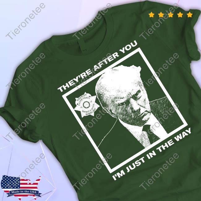 Howie Carr Show They're After You I'm Just In The Way Shirt