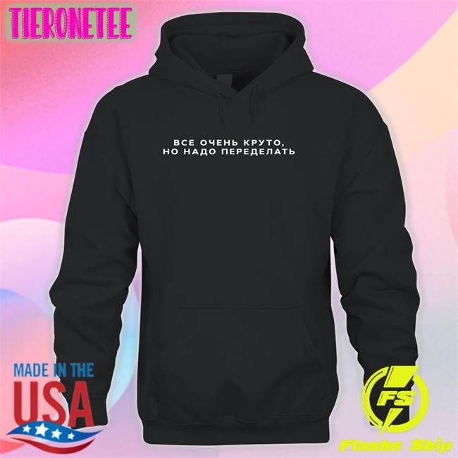 Everything Is Cool It Needs To Be Redone Shirts Russian No Context Russia