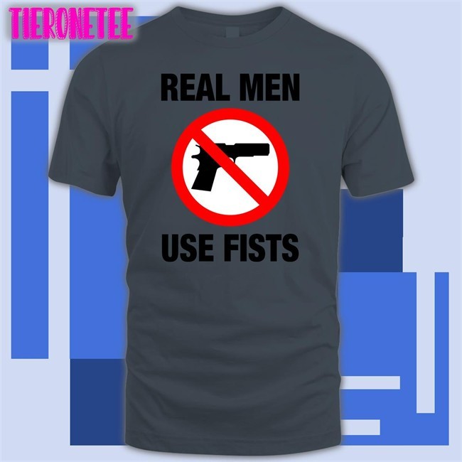 The Good Shirts Shop Real Men Use Fists Shirt Shirts That Go Hard