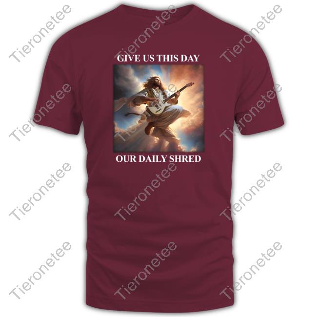 Our Daily Shred Shirt