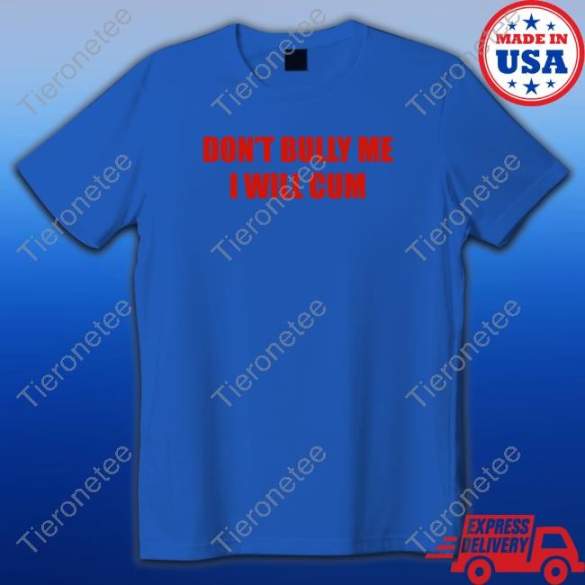 Don't Bully Me I Will Cum Tank Top