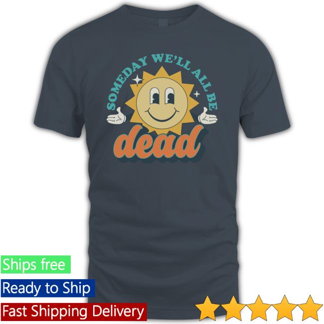 Official Someday We'll All Be Dead Long Sleeve T Shirt