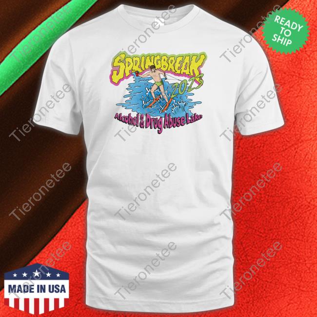 Spring Break 2023 Alcohol And Drug Abuse Lake Shirts