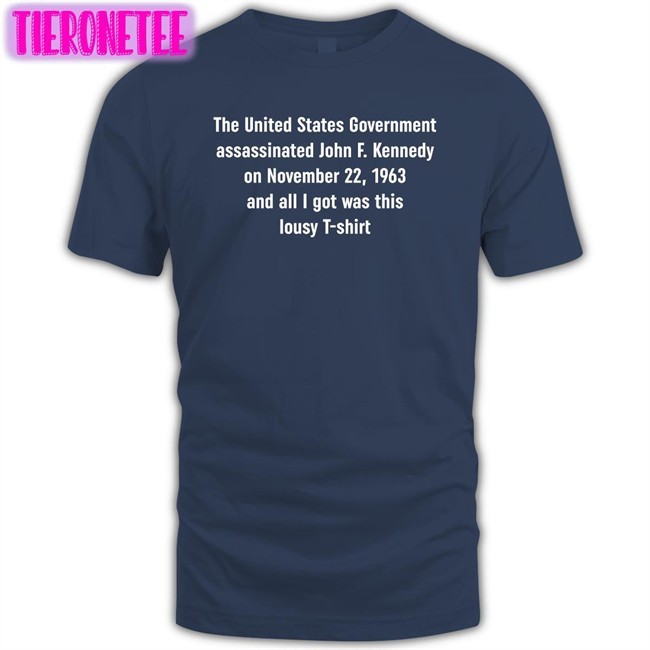 Shirts That Go Hard The United States Government Assassinated Original Tees Shirtsthtgohard