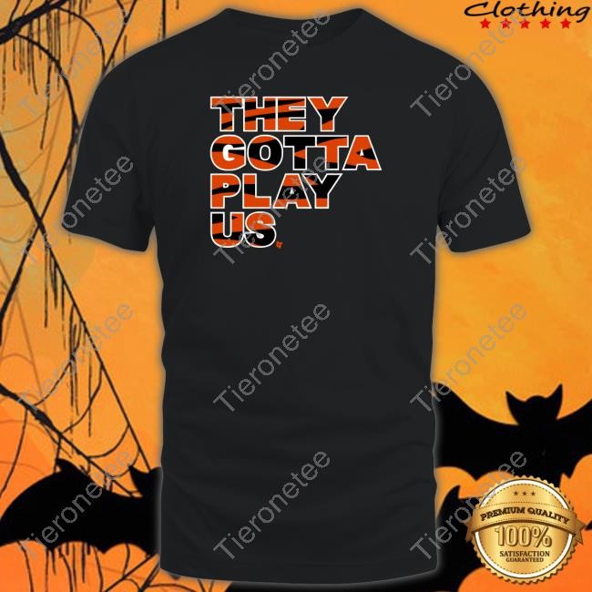 Breakingt They Gotta Play Us Shirt Bengals