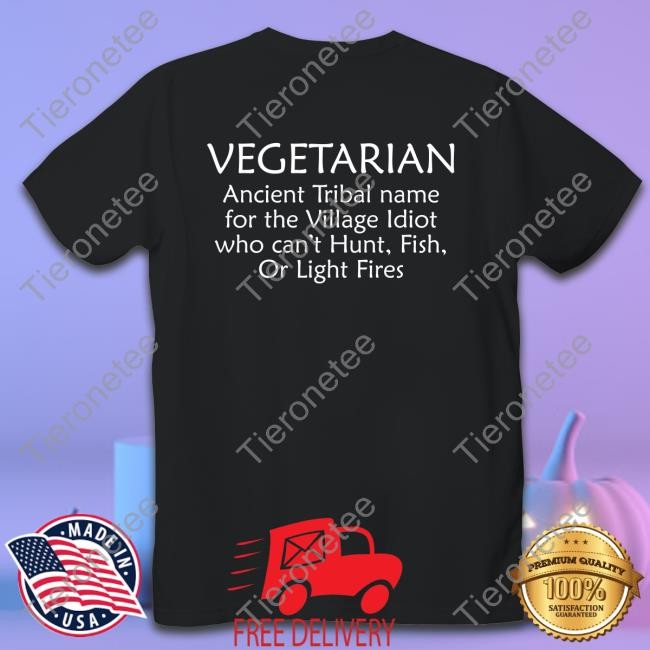 Vegetarian Ancient Tribal Name For The Village Idiot Who Can't Hunt Fish Or Light Fires Sweatshirt
