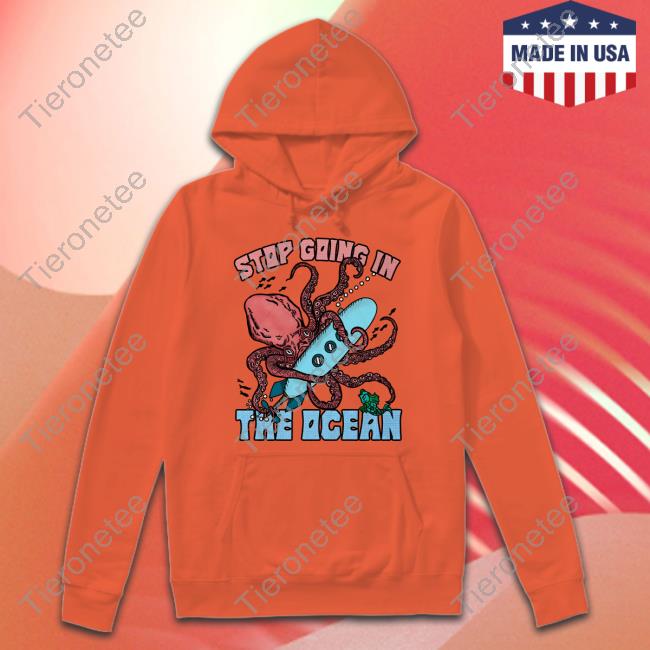 Stop Going In The Ocean Shirt