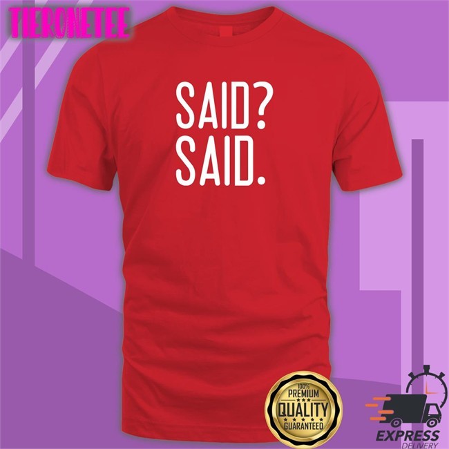 Said Said Shirt Barstool Sports