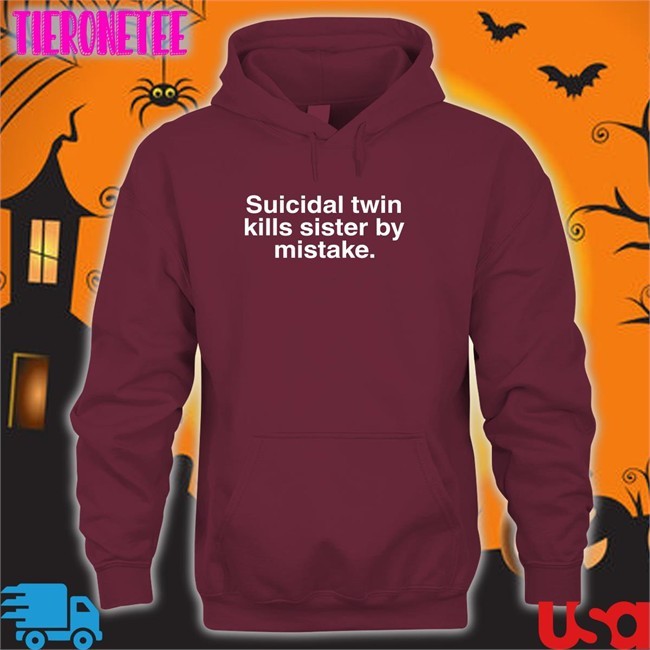 Suicidal Twin Kills Sister By Mistake Hoodie