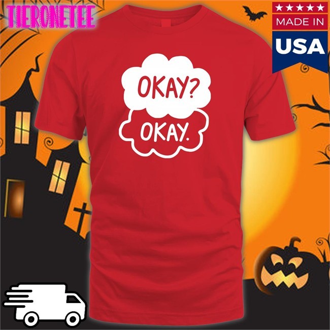Okay Okay Shirt